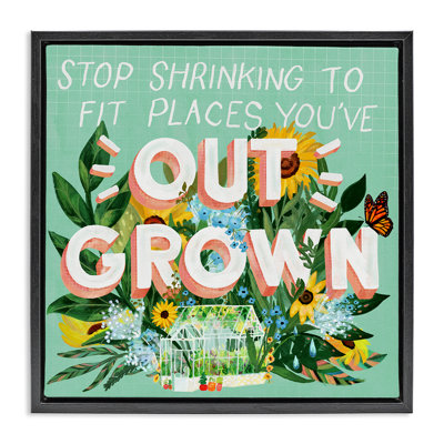 Stop Shrinking To Places You've Outgrown Floating Frame, design by Glad You're Here Co.