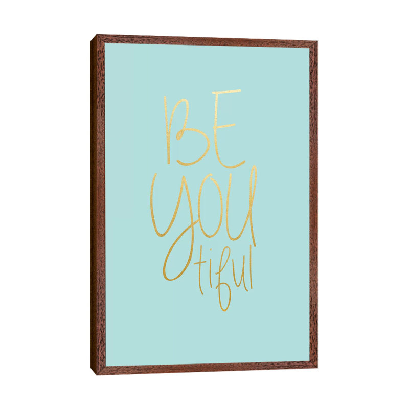 Be You Tiful by Leah Straatsma - Print on Canvas, 66.04cm H x 45.72cm W x 3.81cm D, Classic Brown Wood Floater Framed