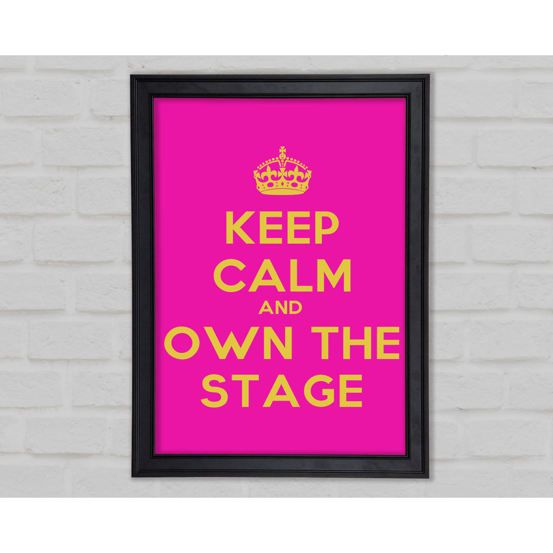 Keep Calm Own The Stage Gerahmter Druck 9918