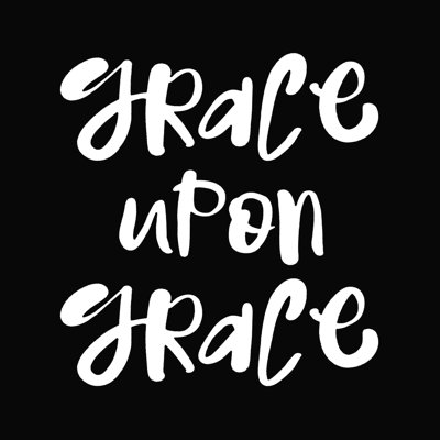 " Grace Upon Grace "