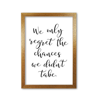 We Only Regret The Chances We Didn't Take - Print