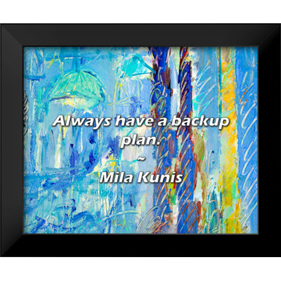 Mila Kunis Quote: Always have a backup plan.
