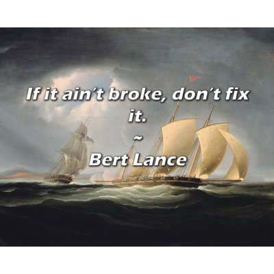 Bert Lance Quote: If it ain’t broke, don’t fix it.