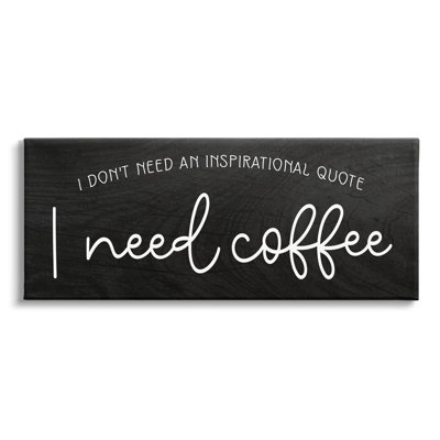 " Don't Need Inspirational Quote Funny Coffee " by Daphne Polselli