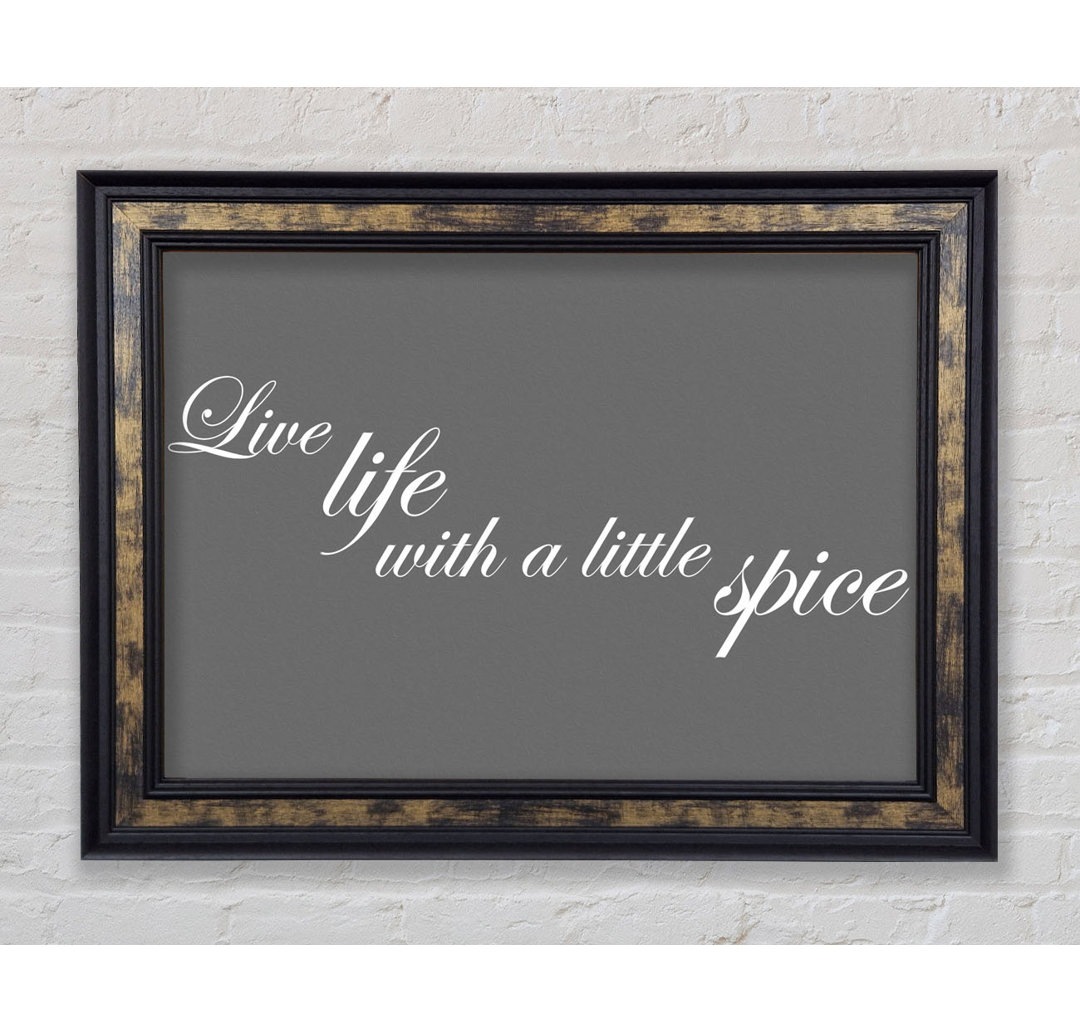 Live Life With A Little Spice Grey - Druck