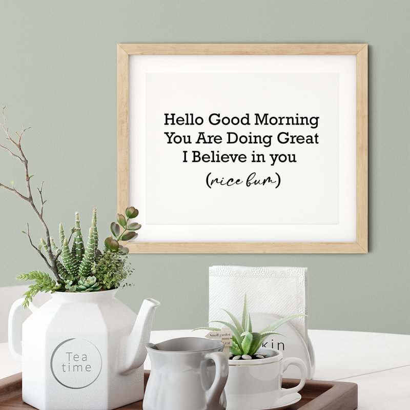 «Hello Good Morning You Are Doing Great I Believe In You» (Nice Bum) - impression d'art textuel sans cadre sur papier