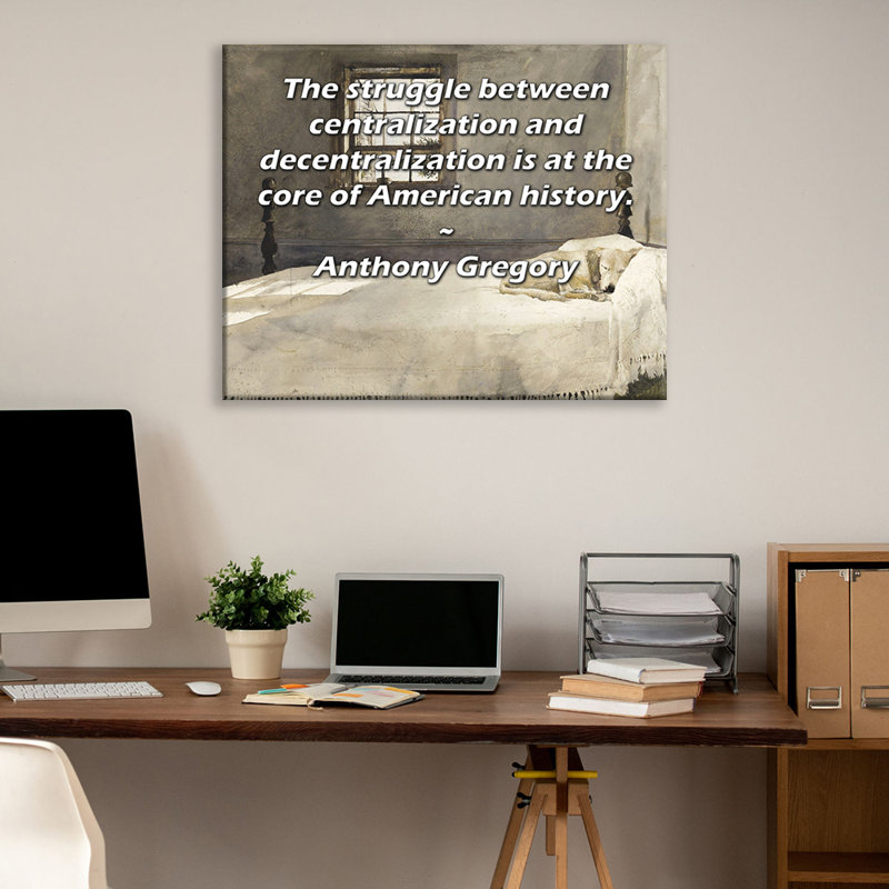 Toile tendue d'ArtsyQuotes par Anthony Gregory: «La lutte entre la centralisation et la décentralisation est au cœur de l'histoire américaine.