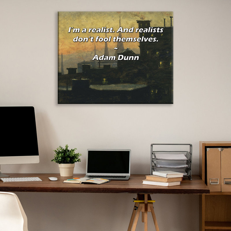 Artsy Quote "I’m a realist. And realists don’t fool themselves." By Adam Dunn Gallery Wrapped Canvas, 17" H x 24" W