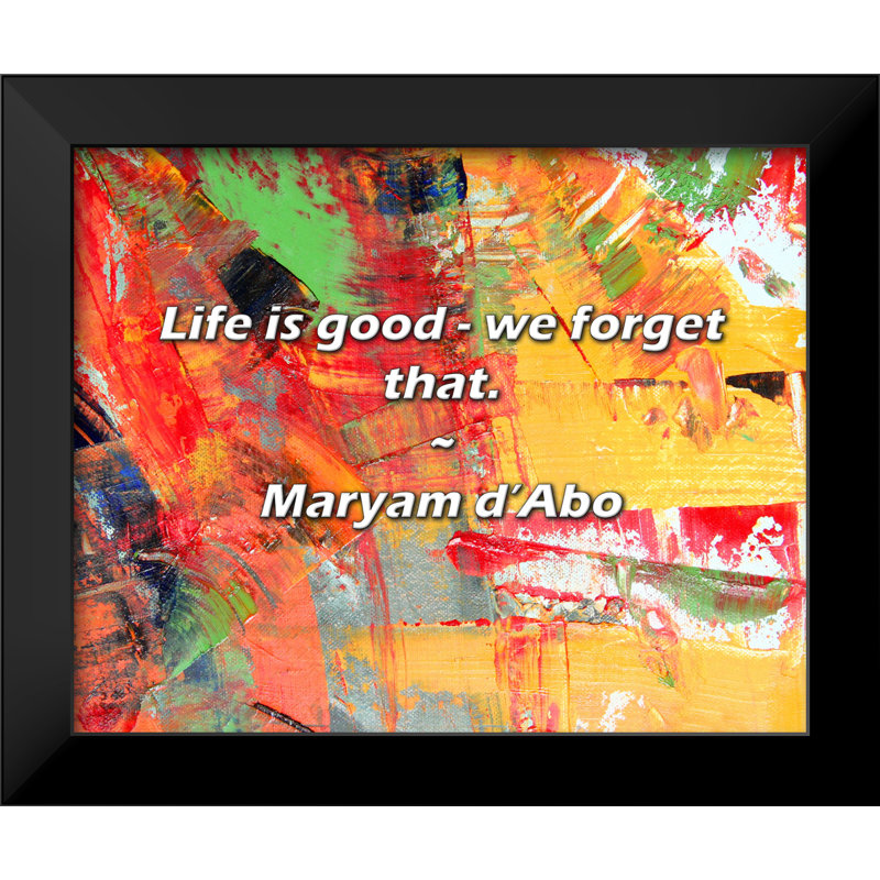 Maryam d'Abo Quote: Life is good - we forget that.