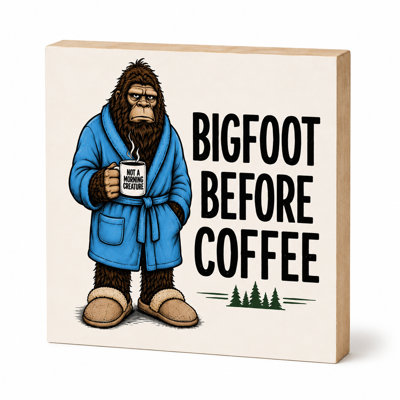 Bigfoot Before Coffee Wooden Block Sign - Funny Bigfoot Decor, Sasquatch Gift