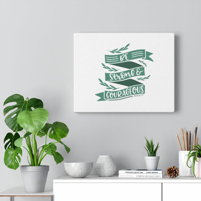 Be Strong & Courageous Joshua1:9 1 Piece Wrapped Canvas Wall Art