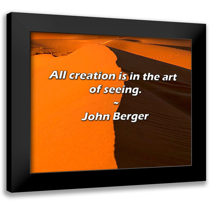 John Berger Quote: All creation is in the art of seeing.