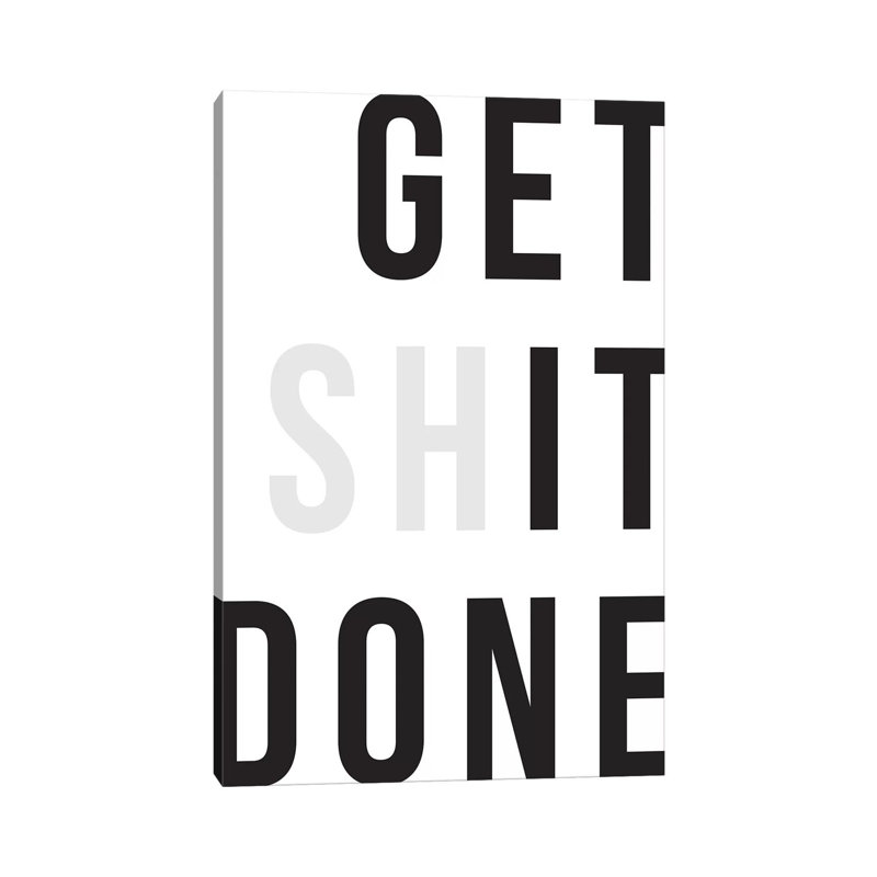 Get Shit Done by The Native State - Wrapped Canvas Print, 66.04 cm H x 45.72 cm W x 3.175 cm D