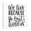 We Love Because He First Loved Us 1 Piece Wrapped Canvas Wall Art-372940589