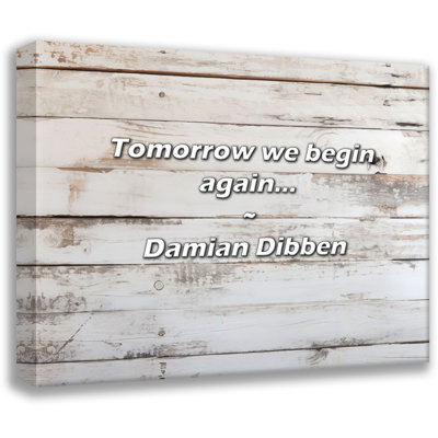Damian Dibben Quote: Tomorrow we begin again...