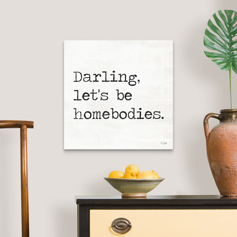 Reproduction d’art textuel sur toile, "Darling LET’S be Homebodies" par Jaxn Blvd., Toile tendue