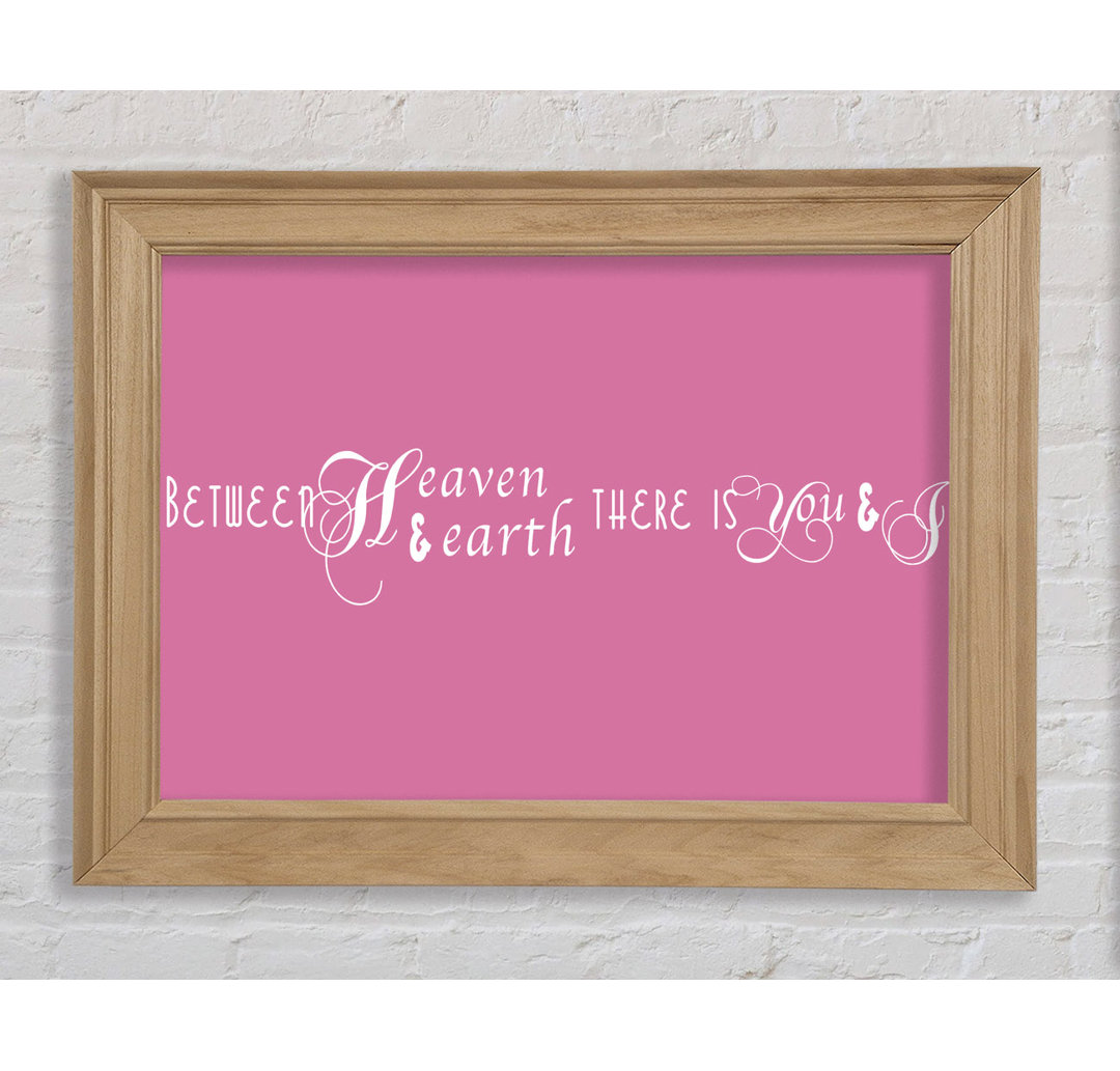 Treynor Love Quote Between Heaven And Earth Pink Gerahmter Druck Wandkunst