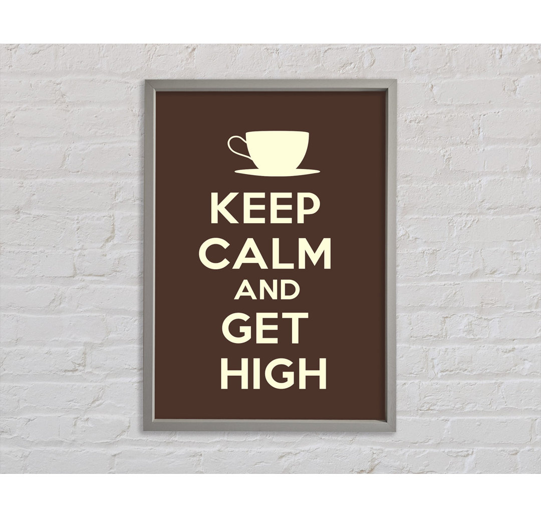 Keep Calm Get High Gerahmter Druck