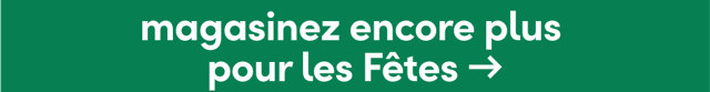 Magasinez encore plus pour les Fêtes