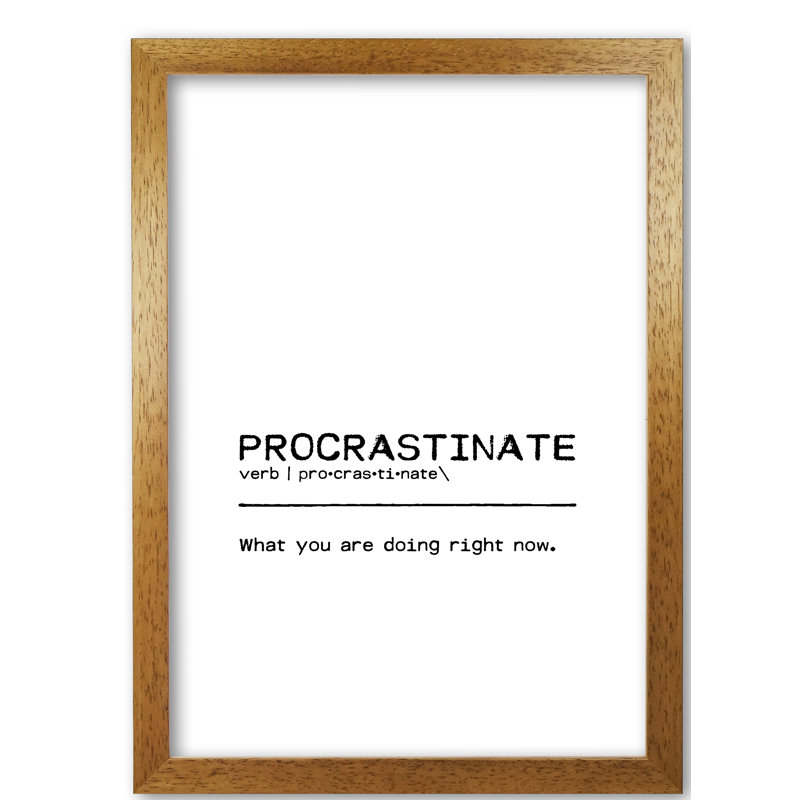 Procrastinate Now - Print, 30 cm H x 21 cm W x 5 cm D, Honey Oak Frame
