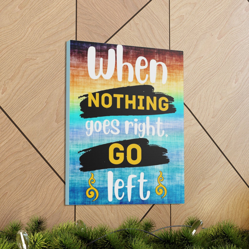 " When Nothing Goes Right ", 20" H x 16" W x 1.25" D