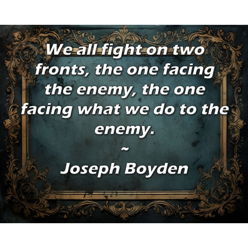 Toile tendue de la galerie ArtsyQuotes par Joseph Boyden: «Nous nous battons tous sur deux fronts, celui faisant face à l'ennemi, celui faisant face à ce que nous faisons à l'ennemi.