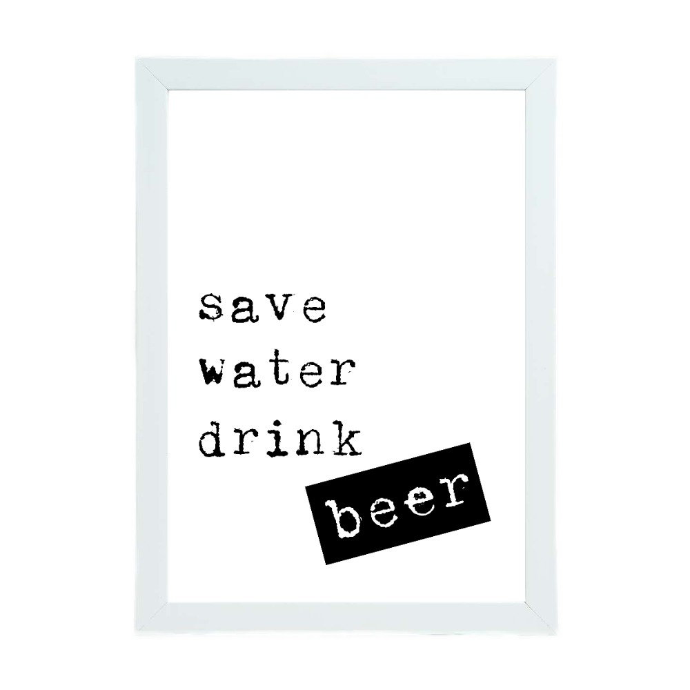 Save Water Drink Beer - Print
