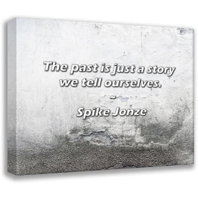 Artsy Quote "The past is just a story we tell ourselves." By Spike Jonze Gallery Wrapped Canvas