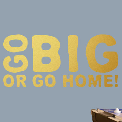 Décalcomanie murale go big ou go home