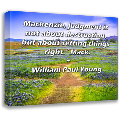 Toile tendue de la galerie ArtsyQuotes par William Paul Young: «Mackenzie, le discernement n'est pas une question de Destruction, mais de rectifier les choses. Mack. "