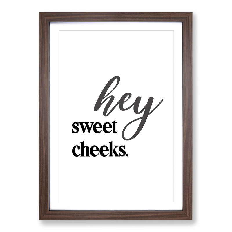 Hey Sweet Cheeks V2 - Picture Frame Typography, Walnut Framed, 65cm H x 48cm W x 2cm D