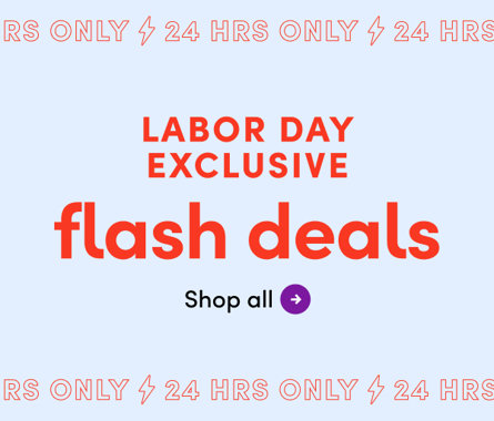 Labor Day Exclusive flash deals, 24 hours only, shop all.