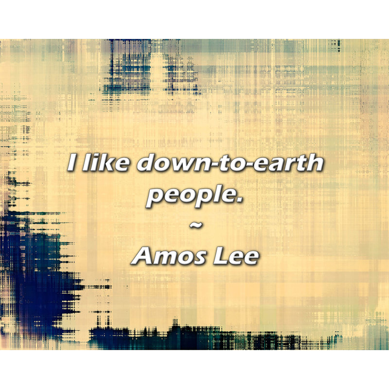 Amos Lee Citation: J'aime les gens terre-à-terre., H 26 po x l 32 po