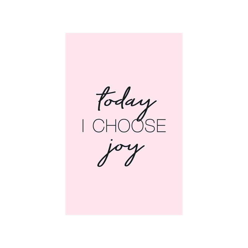 " Today I Choose Joy ", 16" H x 12" W