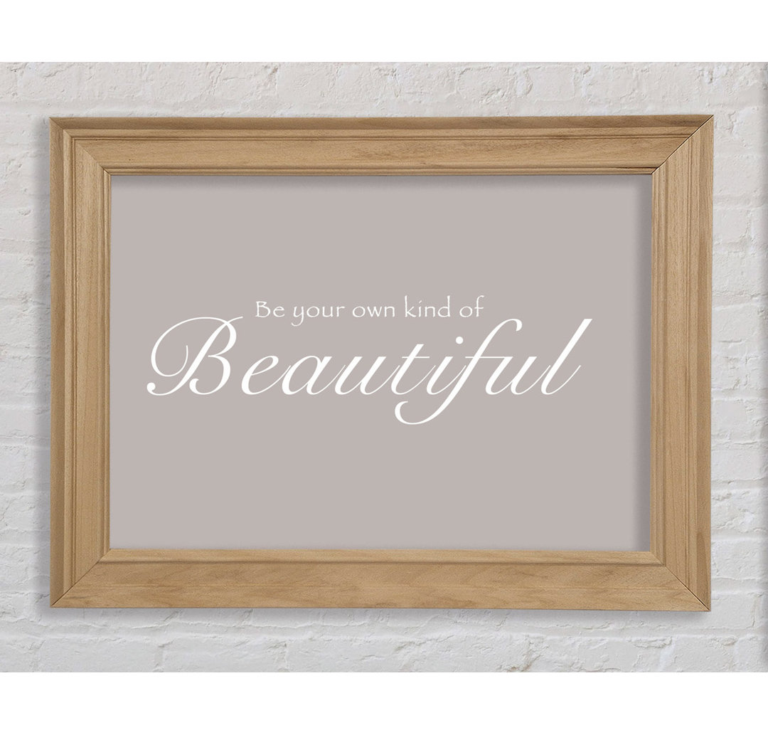 Be Your Own Kind of Beautiful Beige - Einzelner Bilderrahmen Kunstdrucke