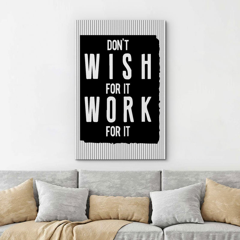 «Don't Wish For It, Work For It», H 48 po x l 32 po x P 1,5 po