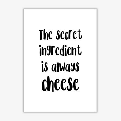 The Secret Ingredient Is Always Cheese - Print