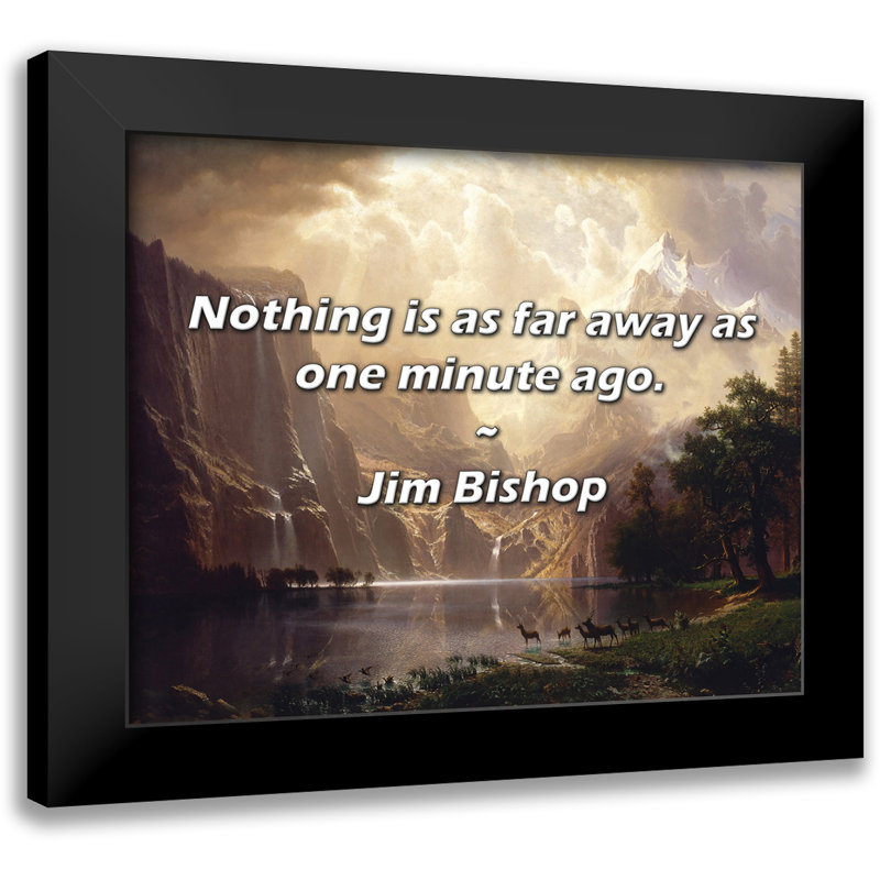 Citation de Jim Bishop: Rien n'est aussi loin qu'il y a une minute.