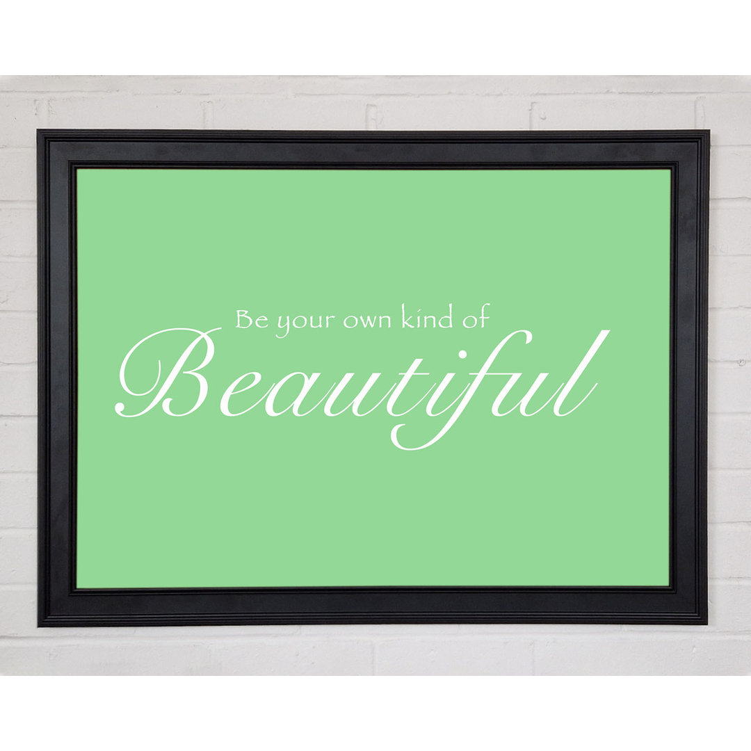 Be Your Own Kind Of Beautiful Green Gerahmter Druck 10704