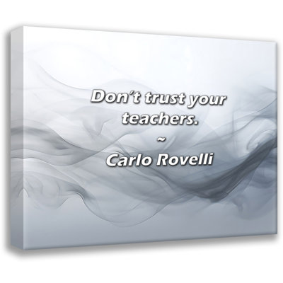 Carlo Rovelli Quote: Don’t trust your teachers.