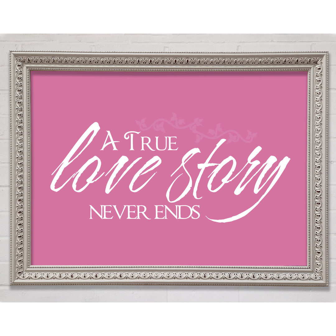 Gerahmtes Poster Love Quote A True Love Story Never Ends Pink