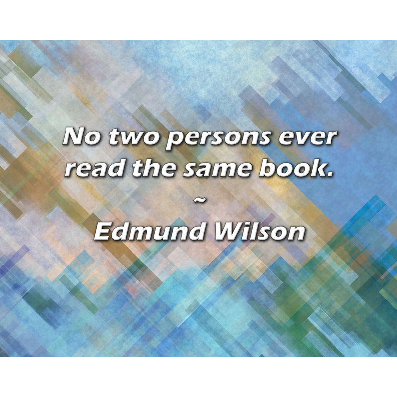 Edmund Wilson Citation: Il n'y a pas deux personnes qui lisent le même livre.