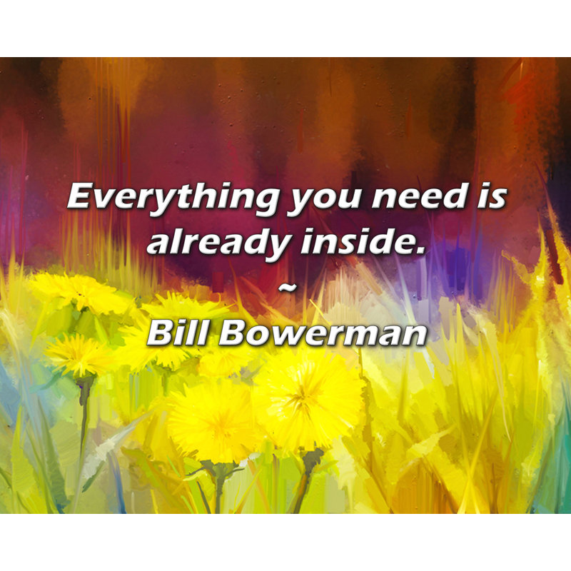 Citation de Bill Bowerman: Tout ce dont vous avez besoin est déjà à l'intérieur.