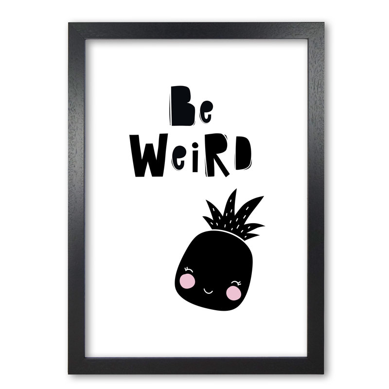 Be Weird Pineapple - Print, Black Grain Frame, 85 cm H x 60 cm W x 5 cm D