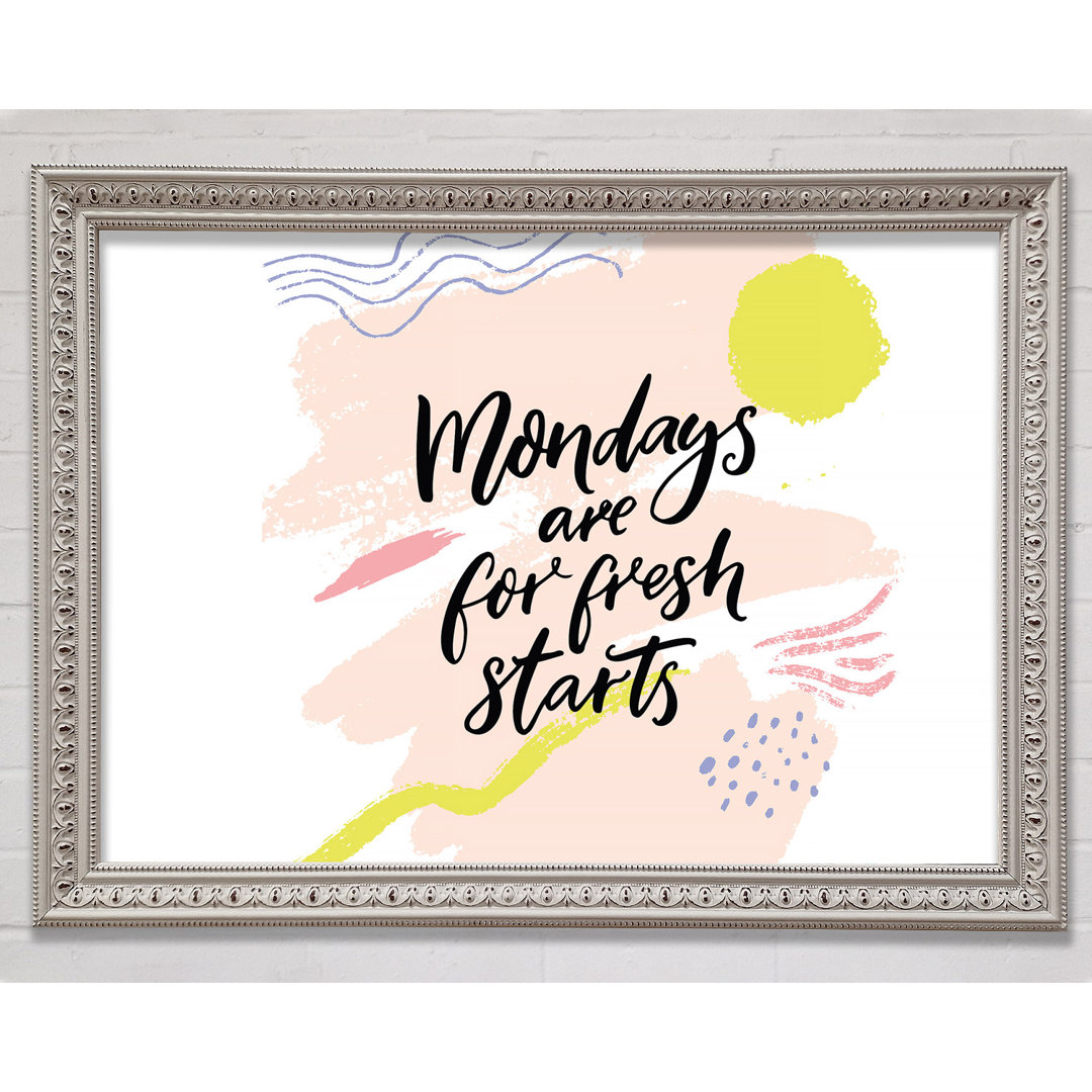 Mondays Are For Fresh Starts - Einzelne Bilderrahmen Kunstdrucke