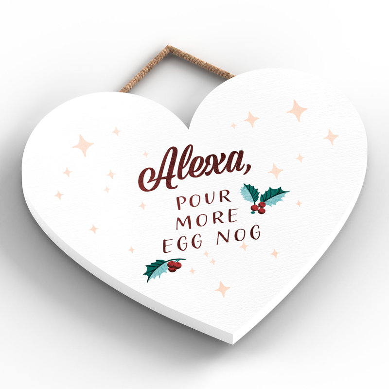 Xmas Alexa, Pour More Egg Nog Wooden Heart Plaque, 16cm H x 17cm W x 0.9cm D