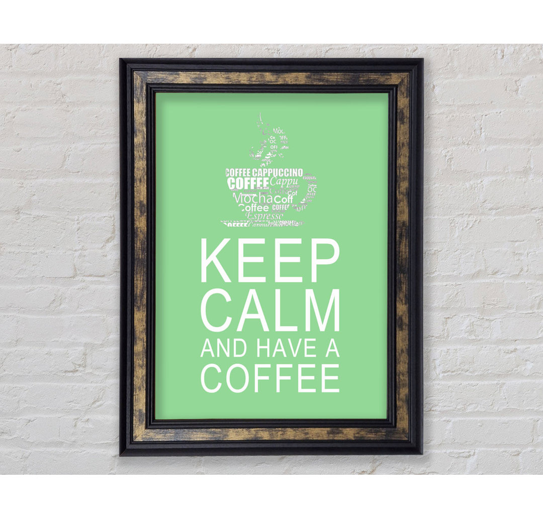 Küche Zitat Keep Calm And Have A Coffee Weiß - Einzelner Bilderrahmen Kunstdrucke