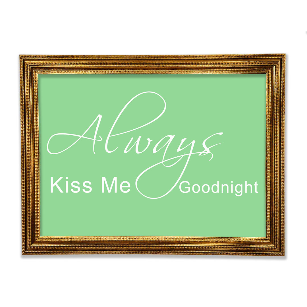 Love Quote Always Kiss Me Goodnight 2 Gerahmter Druck