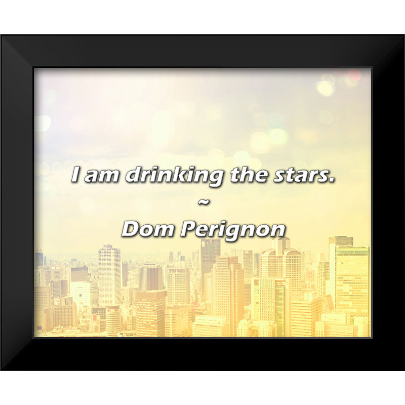 Dom Perignon, citation: «I potable the stars.