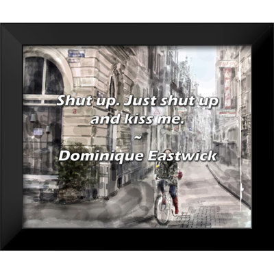 Dominique Eastwick Quote: Shut up. Just shut up and kiss me.